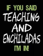 If You Said Teaching and Enchiladas I'm in: Sketch Books for Kids - 8.5 X 11 di Dartan Creations edito da Createspace Independent Publishing Platform