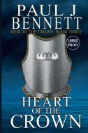 Heart of the Crown di Paul J Bennett edito da Paul Bennett