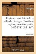 Registres Consulaires de la Ville de Limoges. Tome 4 di Limoges edito da Hachette Livre - BNF