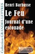 Le Feu: Journal D'Une Escouade di Henri Barbusse edito da Ligaran
