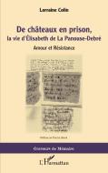 De chateaux en prison, la vie d'Élisabeth de La Panouse-Debré di Lorraine Colin edito da Editions L'Harmattan