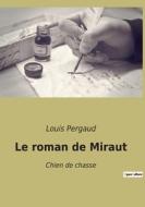 Le roman de Miraut di Louis Pergaud edito da Culturea