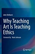 Why Teaching Art Is Teaching Ethics di John Rethorst edito da Springer Nature Switzerland