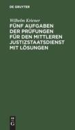 Fünf Aufgaben der Prüfungen für den mittleren Justizstaatsdienst mit Lösungen di Wilhelm Kriener edito da De Gruyter