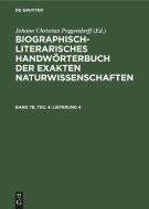 Biographisch-Literarisches Handwörterbuch der exakten Naturwissenschaften, Band 7b, Teil 4, Lieferung 4 di Johann Christian Poggendorff edito da De Gruyter
