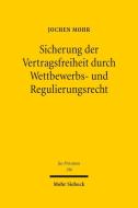 Sicherung der Vertragsfreiheit durch Wettbewerbs- und Regulierungsrecht di Jochen Mohr edito da Mohr Siebeck GmbH & Co. K