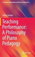 Teaching Performance: A Philosophy of Piano Pedagogy di Jeffrey Swinkin edito da Springer-Verlag GmbH