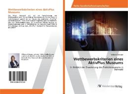 Wettbewerbskriterien eines AktivPlus Museums di Viktoria Schwarz edito da AV Akademikerverlag