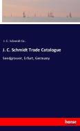 J. C. Schmidt Trade Catalogue di J. C. Schmidt Co. edito da hansebooks