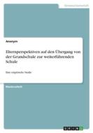 Elternperspektiven auf den Übergang von der Grundschule zur weiterführenden Schule di Anonym edito da GRIN Verlag