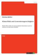 Klima-Ethik und Generationsgerechtigkeit di Christian Meffert edito da GRIN Verlag