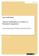 Amazon Marketplace. A Catalyst or Potential Competitor? di Tran Tu Anh Hoang edito da GRIN Verlag