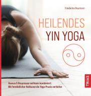 Heilendes Yin Yoga di Friederike Reumann edito da Trias