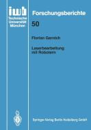 Laserbearbeitung mit Robotern di Florian Garnich edito da Springer Berlin Heidelberg
