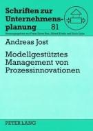 Modellgestützes Management von Prozessinnovationen di Andreas Jost edito da Lang, Peter GmbH
