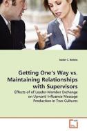 Getting One's Way vs. Maintaining Relationships with Supervisors di Isabel C. Botero edito da VDM Verlag