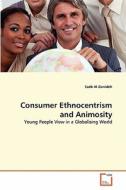Consumer Ethnocentrism and Animosity di Saeb Al Ganideh edito da VDM Verlag