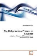 The Dollarization Process in Ecuador di Eduardo Suarez-Cruz edito da VDM Verlag