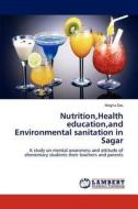 Nutrition,Health education,and Environmental sanitation in Sagar di Megha Das edito da LAP Lambert Academic Publishing