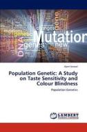 Population Genetic: A Study on Taste Sensitivity and Colour Blindness di Ajeet Jaiswal edito da LAP Lambert Academic Publishing