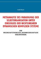 Metaanalyse des Paradigmas der Selbstorganisation unter Einschluss der nichtlinearen dynamischen komplexen Systeme di Harald Maurer edito da Books on Demand