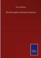 The Principles of Greek Grammar di Peter Bullions edito da Salzwasser-Verlag GmbH