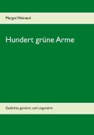 Hundert grüne Arme di Margot Weinand edito da Books on Demand