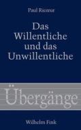 Das Willentliche und das Unwillentliche di Paul Ricoeur edito da Fink Wilhelm GmbH + Co.KG