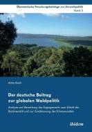 Der deutsche Beitrag zur globalen Waldpolitik di Anika Busch edito da Ibidem-Verlag