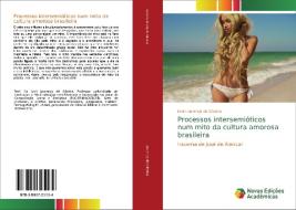 Processos intersemióticos num mito da cultura amorosa brasileira di Leni Lourenço de Oliveira edito da Novas Edições Acadêmicas