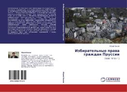 Izbiratel'nye Prava Grazhdan Prussii di Bokov Yuriy edito da Lap Lambert Academic Publishing