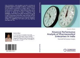 Financial Performance Analysis of Pharmaceutical Enterprises in India di Amalendu Bhunia edito da LAP Lambert Academic Publishing