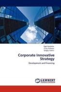 Corporate Innovative Strategy di Egor Koshelev, Yuriy Trifonov, Sergey Yashin edito da LAP Lambert Academic Publishing