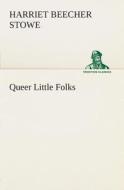 Queer Little Folks di Harriet Beecher Stowe edito da TREDITION CLASSICS