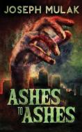 Ashes to Ashes di Joseph Mulak edito da NEXT CHAPTER