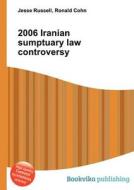2006 Iranian Sumptuary Law Controversy di Jesse Russell, Ronald Cohn edito da Book On Demand Ltd.