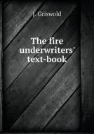 The Fire Underwriters' Text-book di J Griswold edito da Book On Demand Ltd.