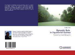 Dynastic Rule in Equatorial Guinea di Douglas Yates edito da LAP Lambert Academic Publishing
