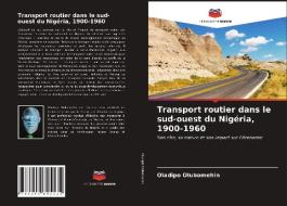 Transport routier dans le sud-ouest du Nigéria, 1900-1960 di Oladipo Olubomehin edito da Editions Notre Savoir