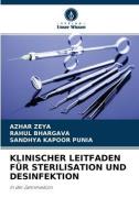 Klinischer Leitfaden Fur Sterilisation Und Desinfektion di Azhar Zeya, Rahul Bhargava, Sandhya Kapoor Punia edito da Verlag Unser Wissen