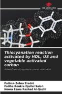Thiocyanation reaction activated by HDL, US and vegetable activated carbon di Fatima-Zohra Zradni, Fatiha Boukra Djellal Saiah, Noora Esam Rashad Al-Qadhi edito da Our Knowledge Publishing