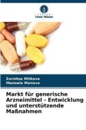 Markt für generische Arzneimittel - Entwicklung und unterstützende Maßnahmen di Zornitsa Mitkova, Manoela Manova edito da Verlag Unser Wissen