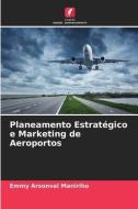 Planeamento Estratégico e Marketing de Aeroportos di Emmy Arsonval Maniriho edito da Edições Nosso Conhecimento