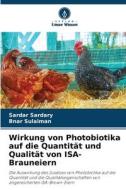 Wirkung von Photobiotika auf die Quantität und Qualität von ISA-Brauneiern di Sardar Sardary, Bnar Sulaiman edito da Verlag Unser Wissen