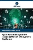 Qualitätsmanagement eingebettet in innovative Systeme di Andreea Cristina Ionica edito da Verlag Unser Wissen