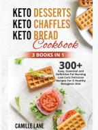 Keto Desserts + Keto Chaffles + Keto Bread Cookbook di Lane Camille Lane edito da Luca Mariani