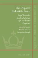 The Disputed Bialowieża Forest: Legal Remedies for the Protection of Cross-Border Properties di Maciej Perkowski, Zo&324, Wojciech, Przemyslaw Saganek edito da BRILL NIJHOFF