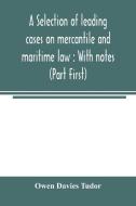 A selection of leading cases on mercantile and maritime law di Owen Davies Tudor edito da Alpha Editions