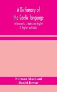 A dictionary of the Gaelic language, in two parts. 1. Gaelic and English. - 2. English and Gaelic di Norman Macleod, Daniel Dewar edito da ALPHA ED