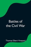 Battles of the Civil War di Thomas Elbert Vineyard edito da Alpha Editions